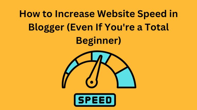 How to Increase Website Speed in Blogger (Even If You