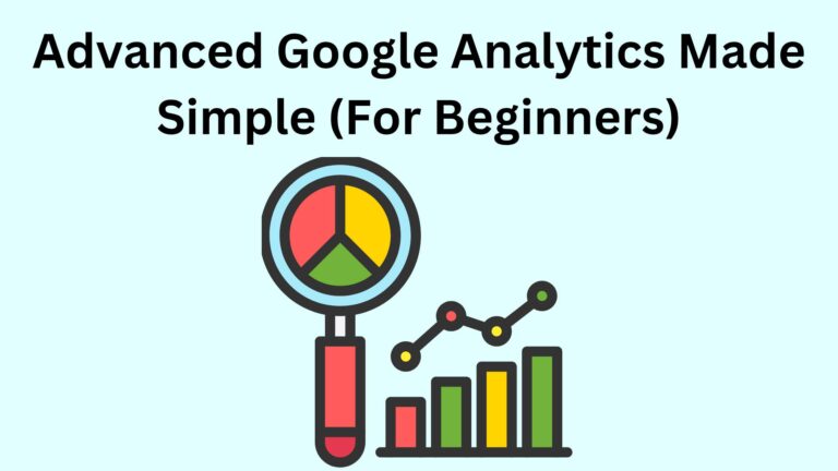 Advanced Google Analytics Made Simple (For Beginners)
