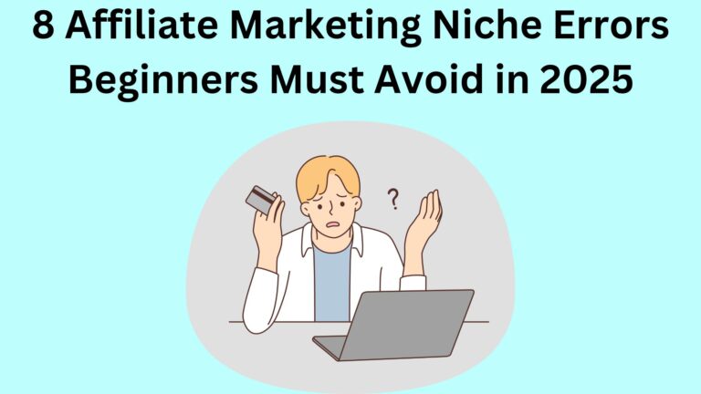 8 Affiliate Marketing Niche Errors Beginners Must Avoid in 2025