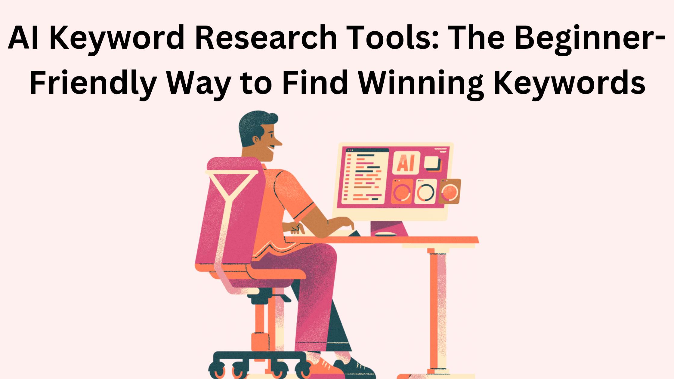 AI Keyword Research Tools: The Beginner-Friendly Way to Find Winning Keywords