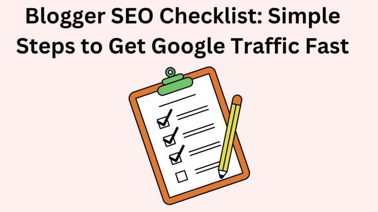 Blogger SEO Checklist: Simple Steps to Get Google Traffic Fast