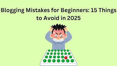 Blogging Mistakes for Beginners: 15 Things to Avoid in 2025