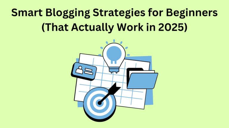 Smart Blogging Strategies for Beginners (That Actually Work in 2025)