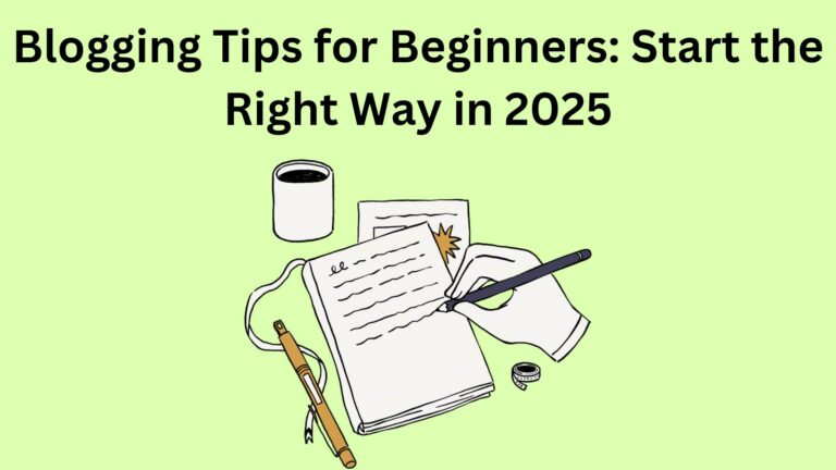 Blogging Tips for Beginners: Start the Right Way in 2025