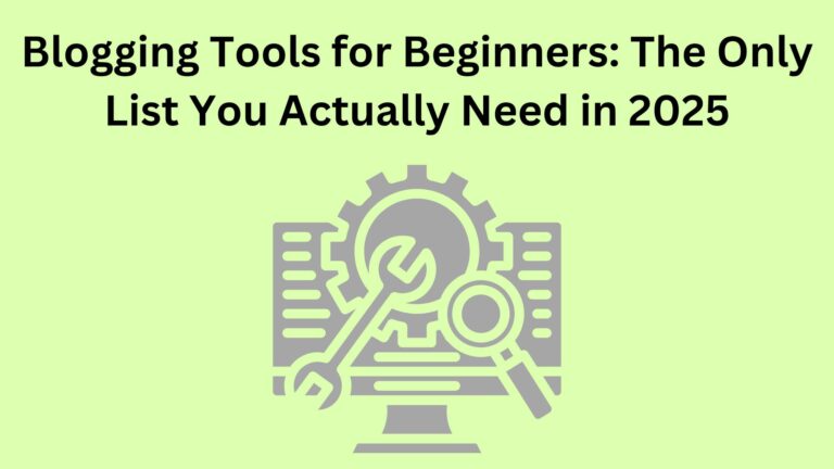 Blogging Tools for Beginners: The Only List You Actually Need in 2025