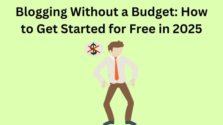 Blogging Without a Budget: How to Get Started for Free in 2025