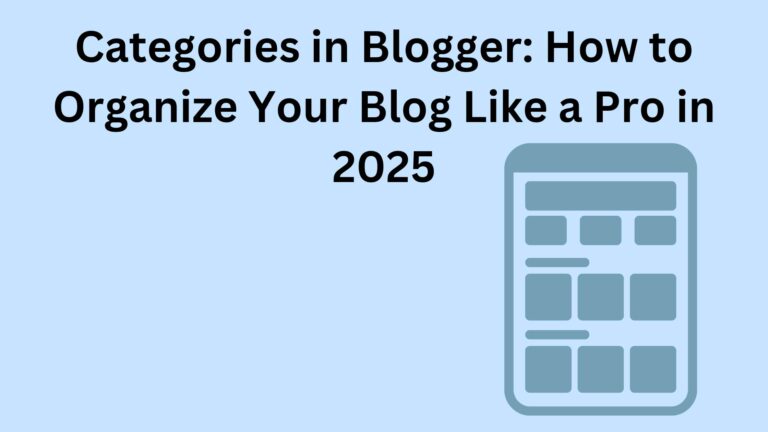 Categories in Blogger: How to Organize Your Blog Like a Pro in 2025