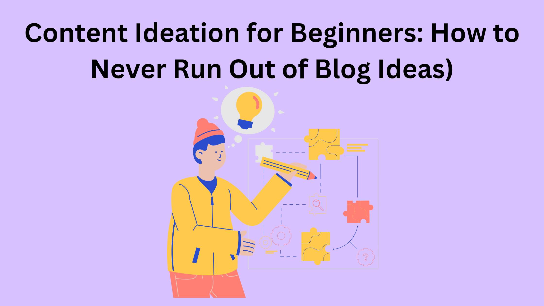 Content Ideation for Beginners: How to Never Run Out of Blog Ideas)