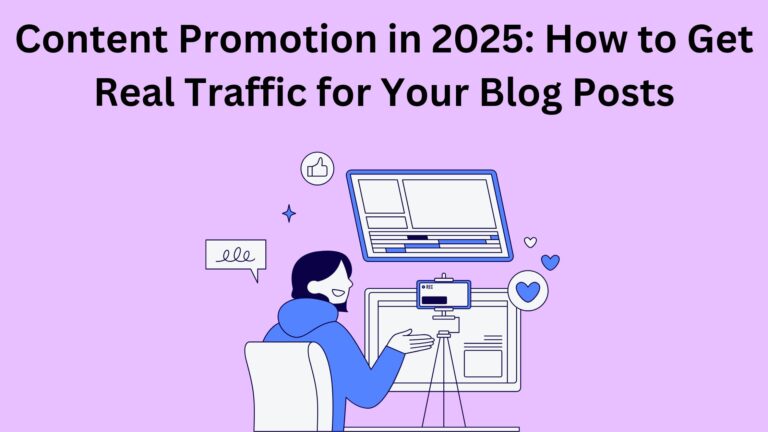 Content Promotion in 2025: How to Get Real Traffic for Your Blog Posts