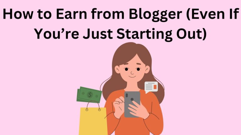 How to Earn from Blogger (Even If You’re Just Starting Out)