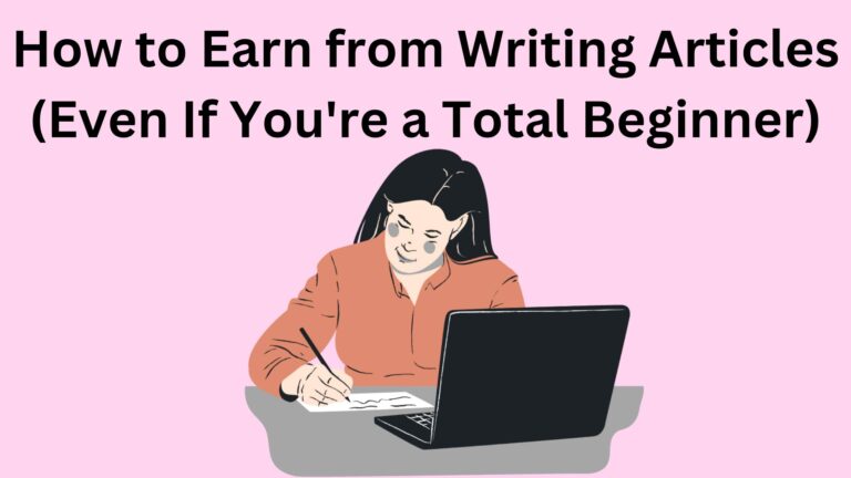 How to Earn from Writing Articles (Even If You
