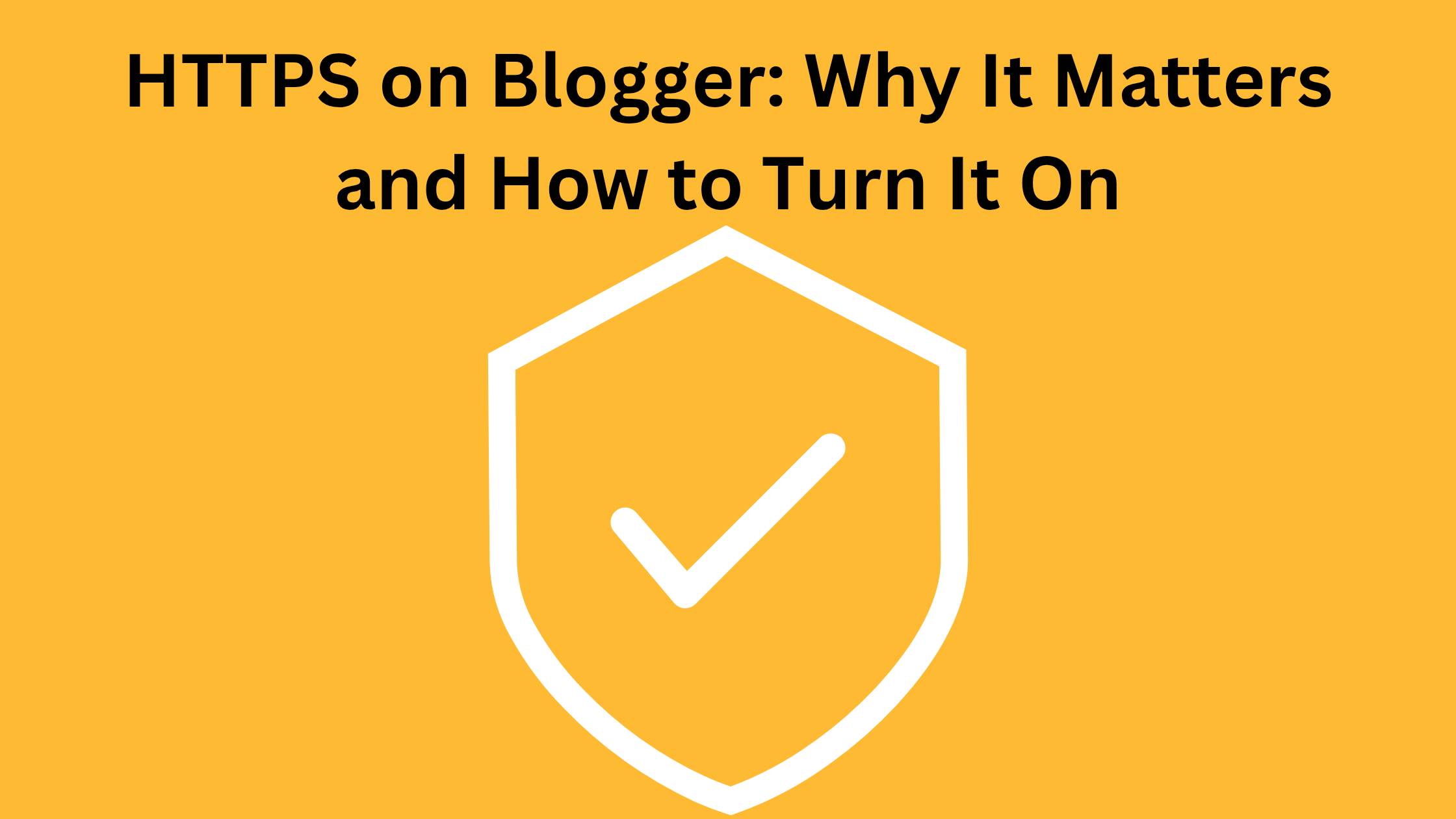 HTTPS on Blogger: Why It Matters and How to Turn It On