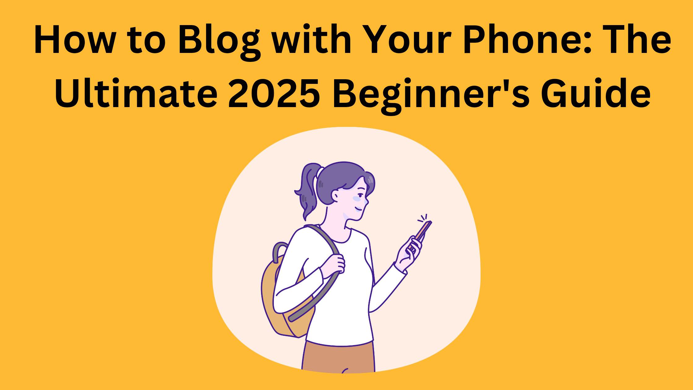 How to Blog with Your Phone: The Ultimate 2025 Beginner