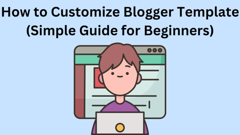 How to Customize Blogger Template (Simple Guide for Beginners)