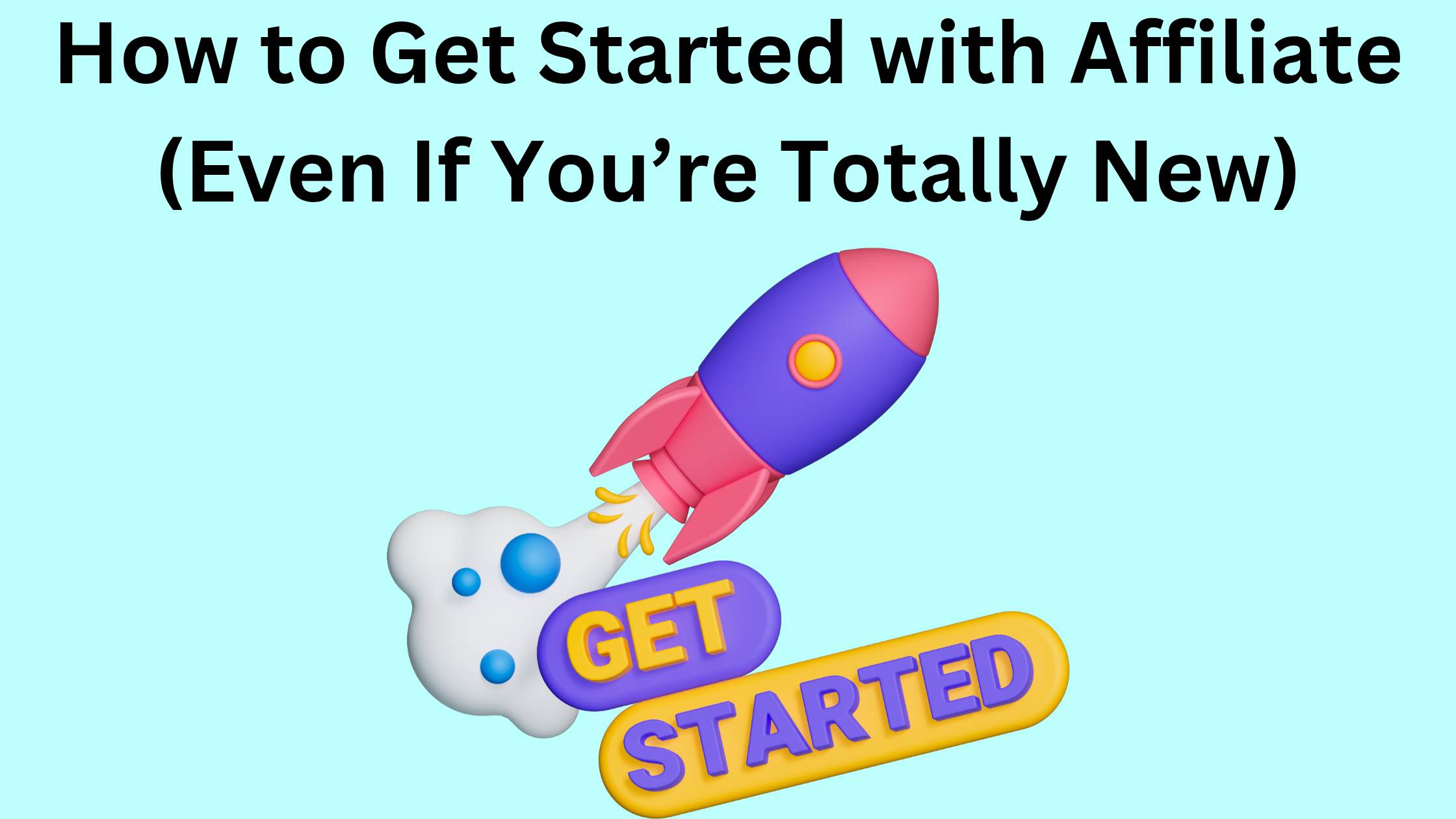 How to Get Started with Affiliate (Even If You’re Totally New)