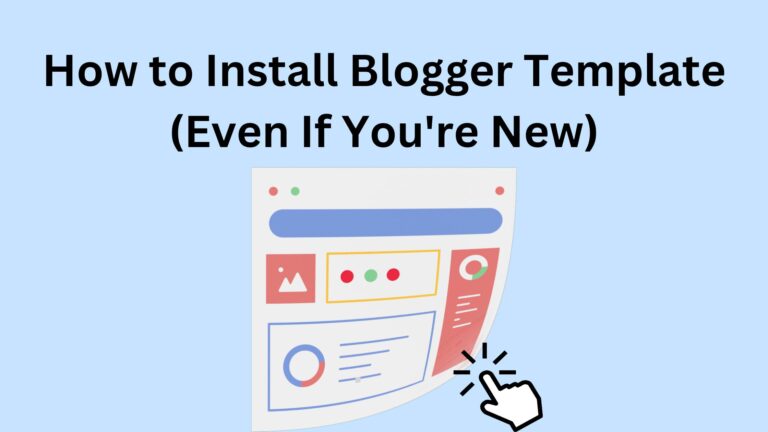 How to Install Blogger Template (Even If You