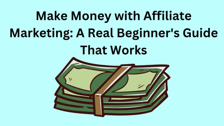 Make Money with Affiliate Marketing: A Real Beginner