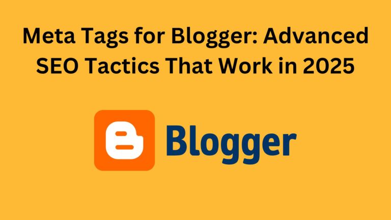 Meta Tags for Blogger: Advanced SEO Tactics That Work in 2025
