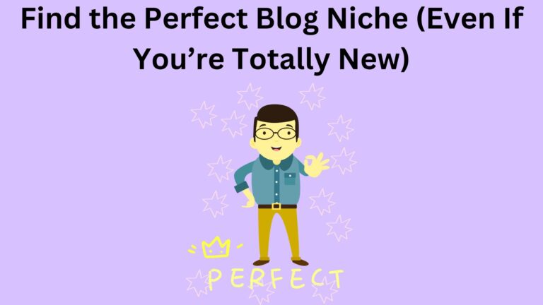 Find the Perfect Blog Niche (Even If You’re Totally New)