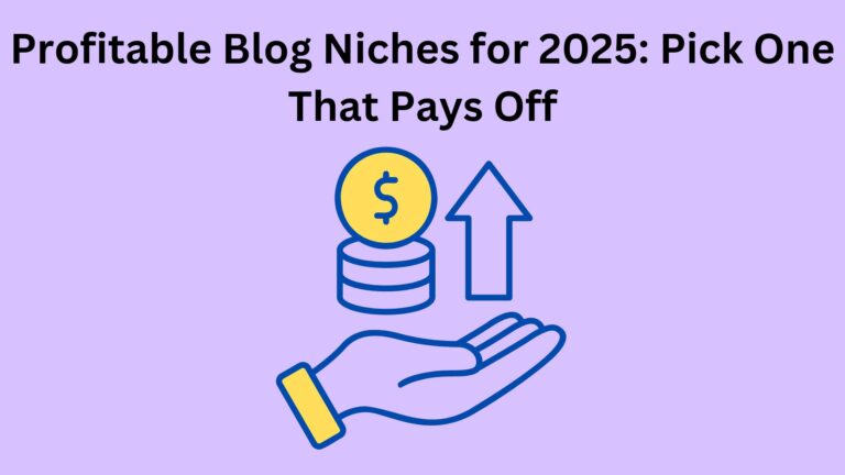 Profitable Blog Niches for 2025: Pick One That Pays Off