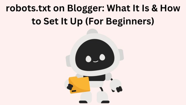 robots.txt on Blogger: What It Is & How to Set It Up (For Beginners)