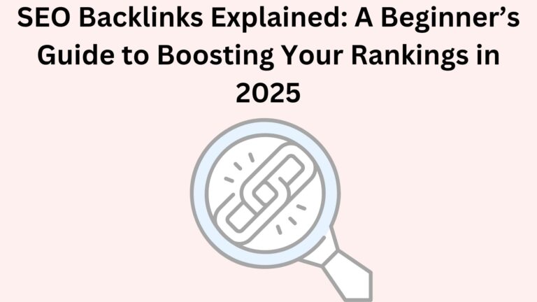 SEO Backlinks Explained: A Beginner’s Guide to Boosting Your Rankings in 2025