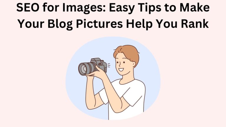 SEO for Images: Easy Tips to Make Your Blog Pictures Help You Rank