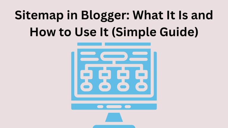 Sitemap in Blogger: What It Is and How to Use It (Simple Guide)