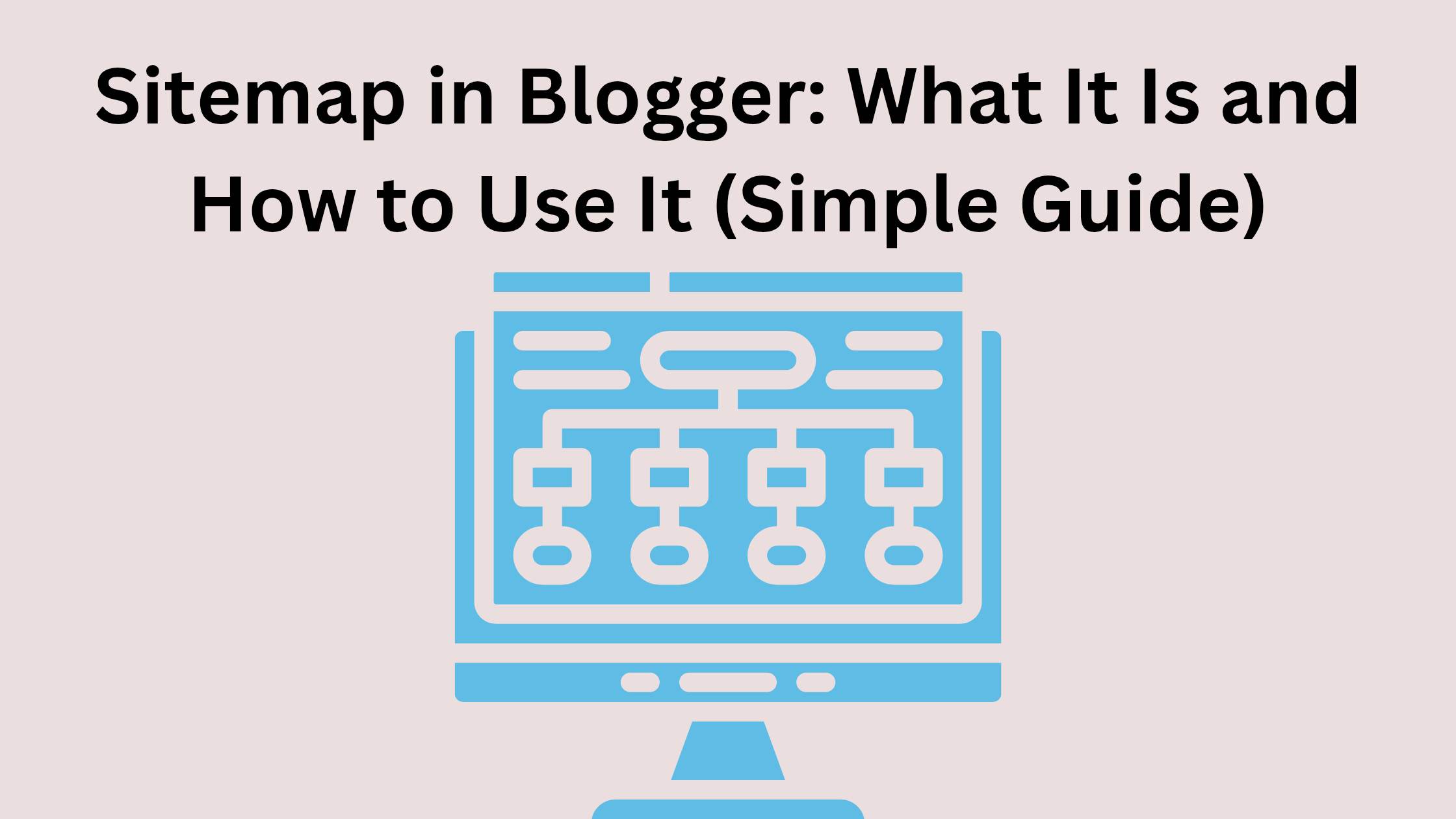 Sitemap in Blogger: What It Is and How to Use It (Simple Guide)