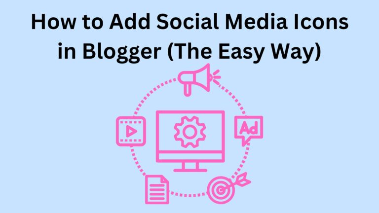 How to Add Social Media Icons in Blogger (The Easy Way)