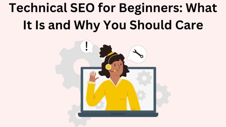 Technical SEO for Beginners: What It Is and Why You Should Care