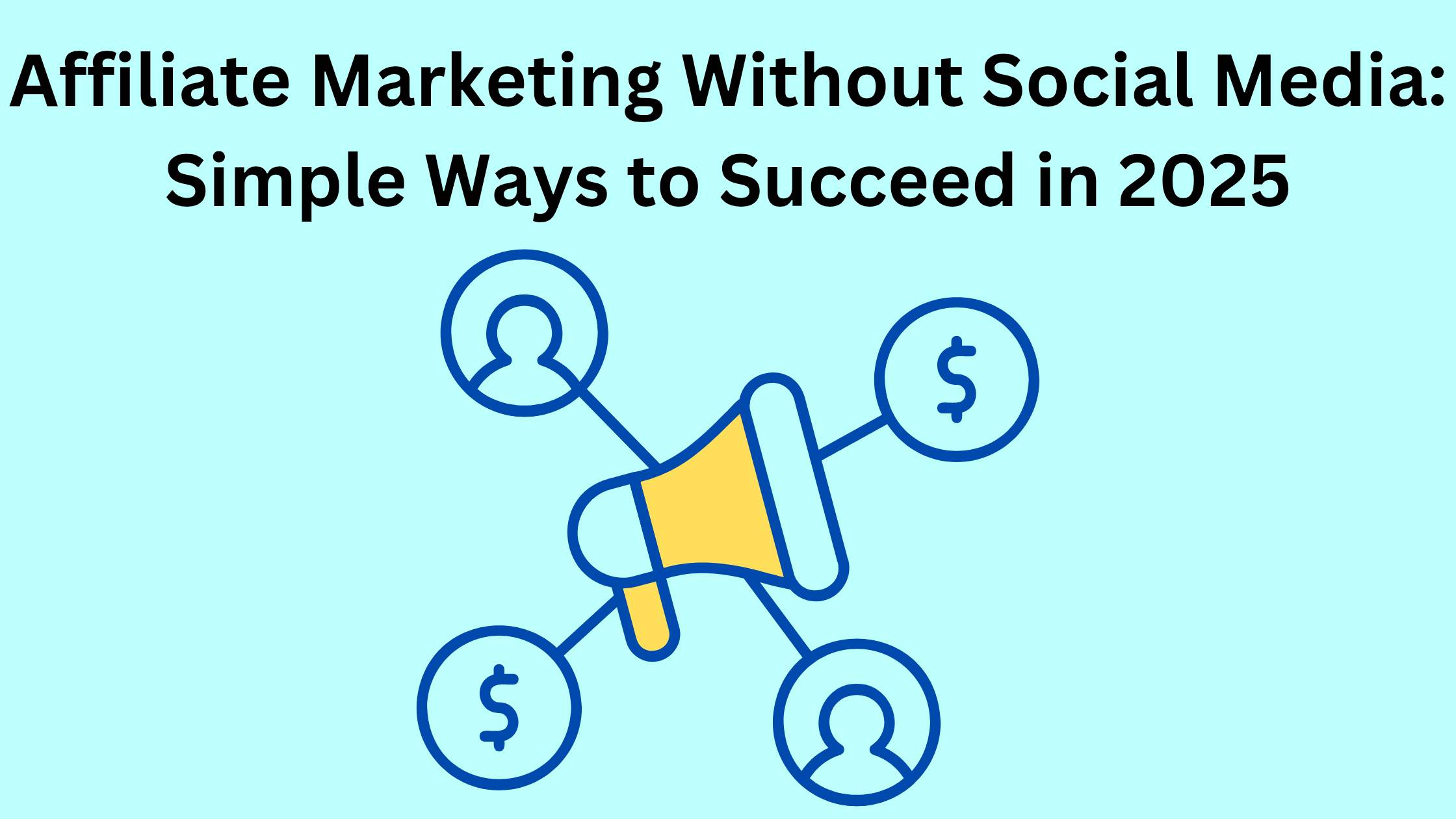 Affiliate Marketing Without Social Media: Simple Ways to Succeed in 2025