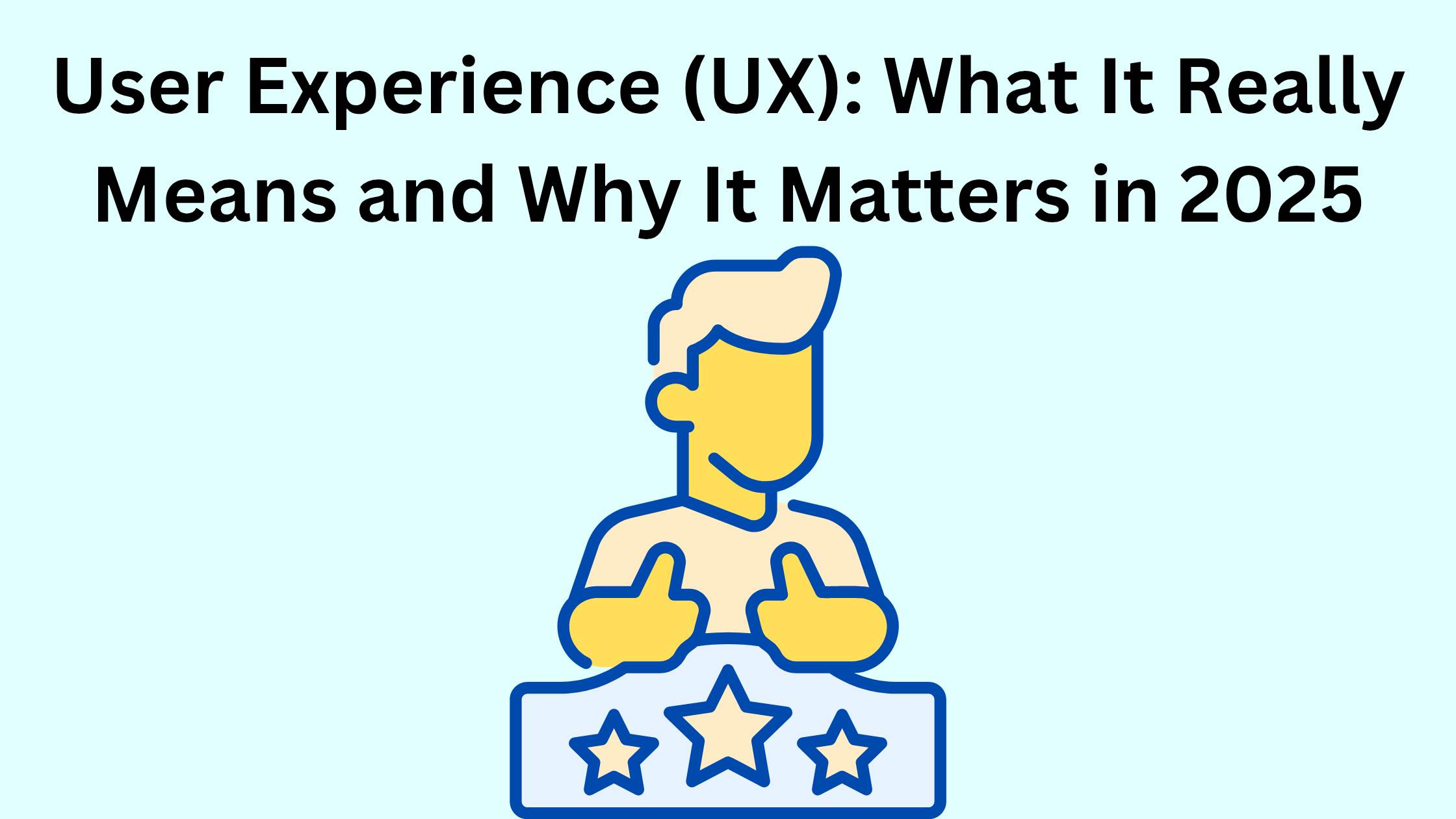 User Experience (UX): What It Really Means and Why It Matters in 2025