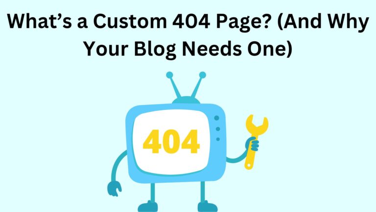 What’s a Custom 404 Page? (And Why Your Blog Needs One)