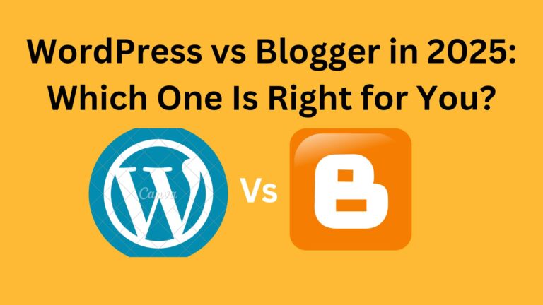 WordPress vs Blogger in 2025: Which One Is Right for You?