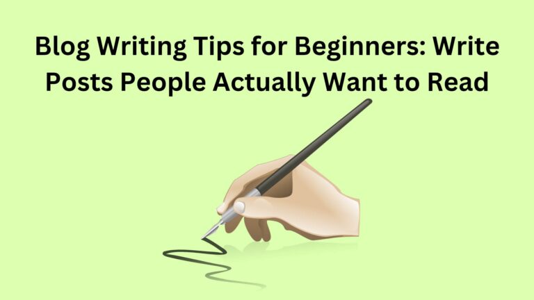 Blog Writing Tips for Beginners: Write Posts People Actually Want to Read